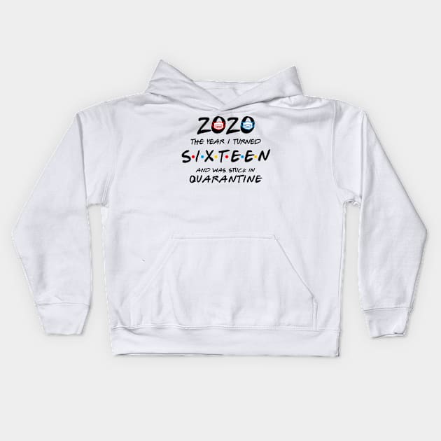 2020 The Year I Turned Sixteen And Was Stuck In Quarantined Kids Hoodie by DAN LE